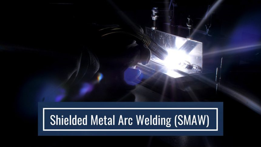 All You Need To Know About Shielded Metal Arc Welding