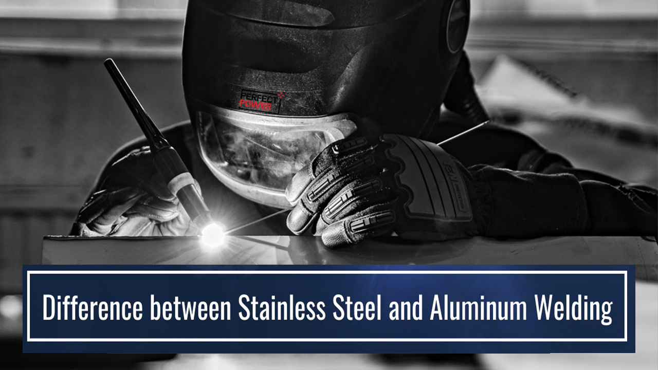Difference Between Stainless Steel and Aluminum Welding