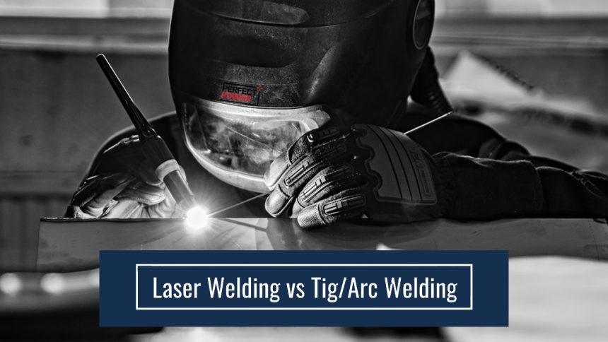 Laser Welding vs TIG/Arc Welding