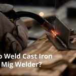 How to Weld Cast Iron with a Mig Welder?
