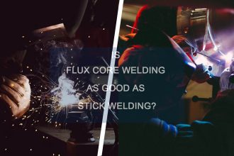 Is Flux Core Welding as Good as Stick Welding