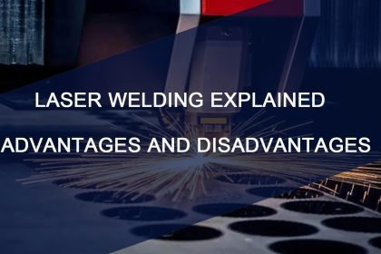 LASER WELDING EXPLAINED | ADVANTAGES AND DISADVANTAGES