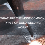 What Are the Most Common Types of cold welding Work?