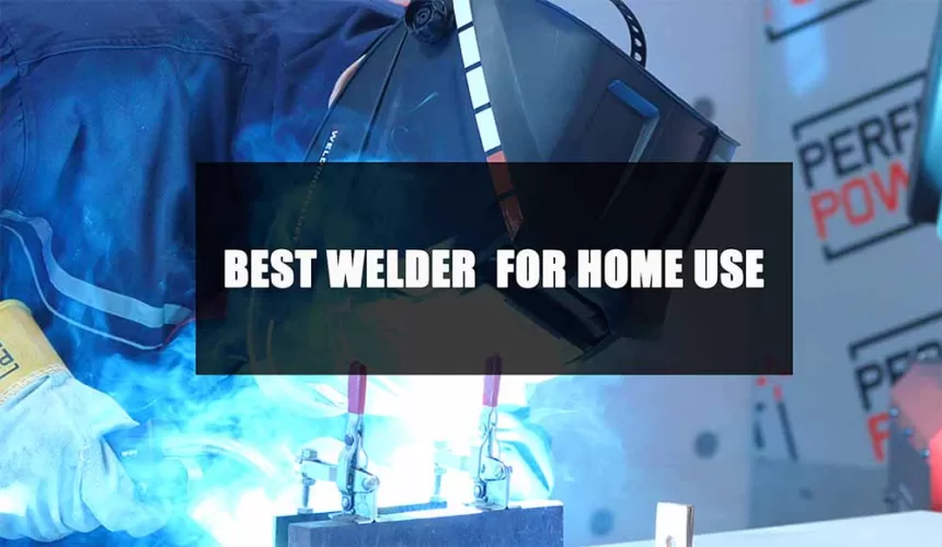 The Best Welder for Home Use, Including the Best Compact Welder