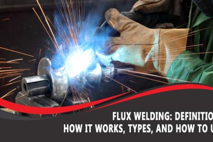 Flux Welding: Definition, How It Works, Types, and How To Use