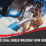 What is Dual Shield Welding? How Does it Work?
