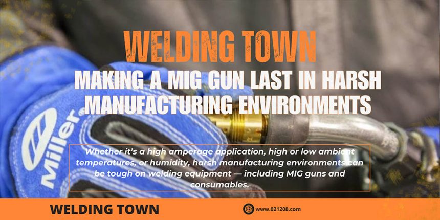 Making a MIG Gun Last in Harsh Manufacturing Environments