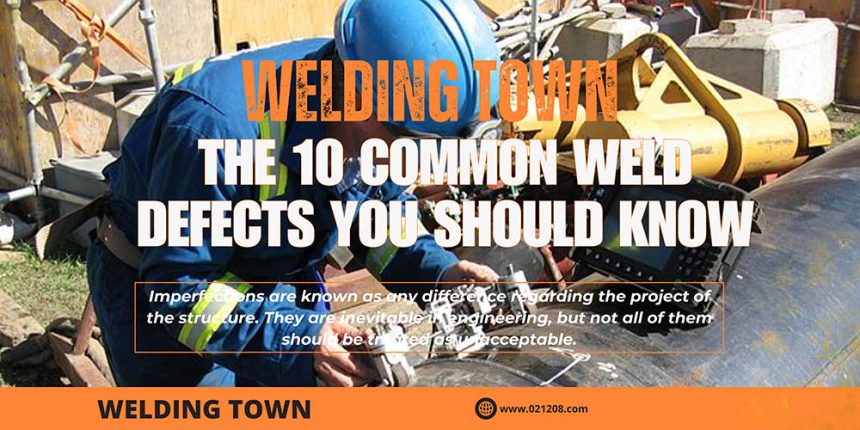 The 10 Common Weld Defects You Should Know
